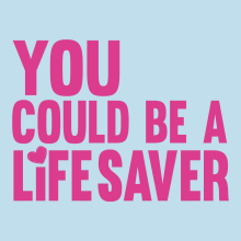 You could be a lifesaver